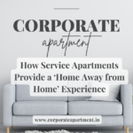 How Service Apartments Provide a ‘Home Away from Home’ Experience