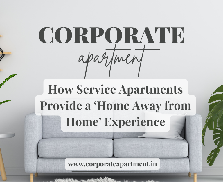 How Service Apartments Provide a ‘Home Away from Home’ Experience