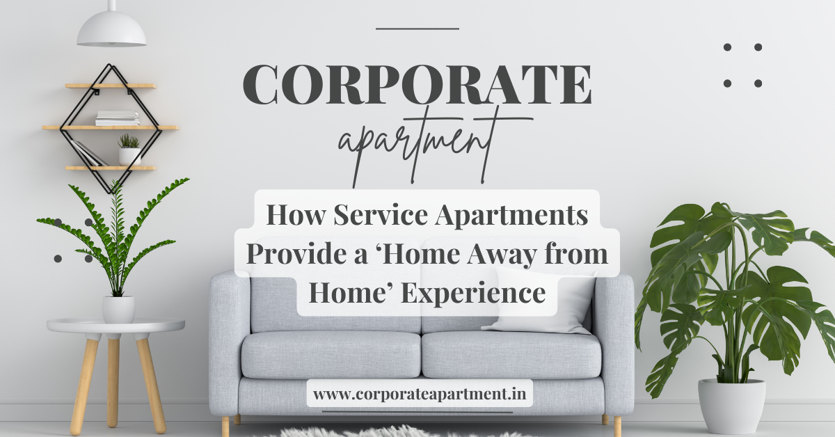 How Service Apartments Provide a ‘Home Away from Home’ Experience