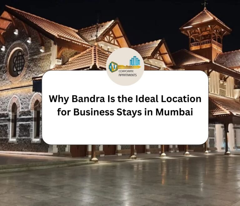 Why Bandra Is the Ideal Location for Business Stays in Mumbai