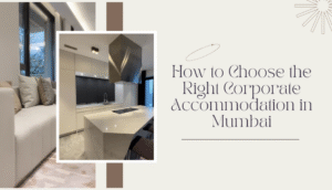 How to Choose the Right Corporate Accommodation in Mumbai